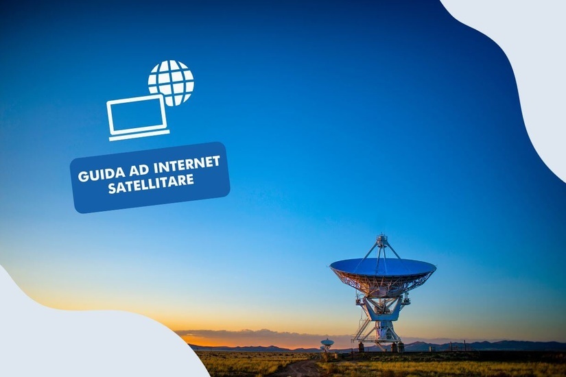 Internet Satellitare: come Funziona, Operatori e Offerte