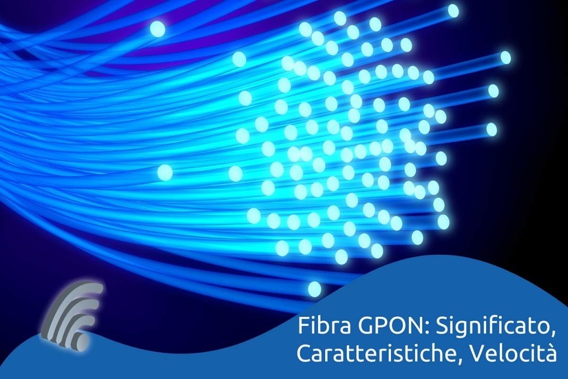 Tutto ciò che c'è da sapere sulla veloce e performante fibra GPON.